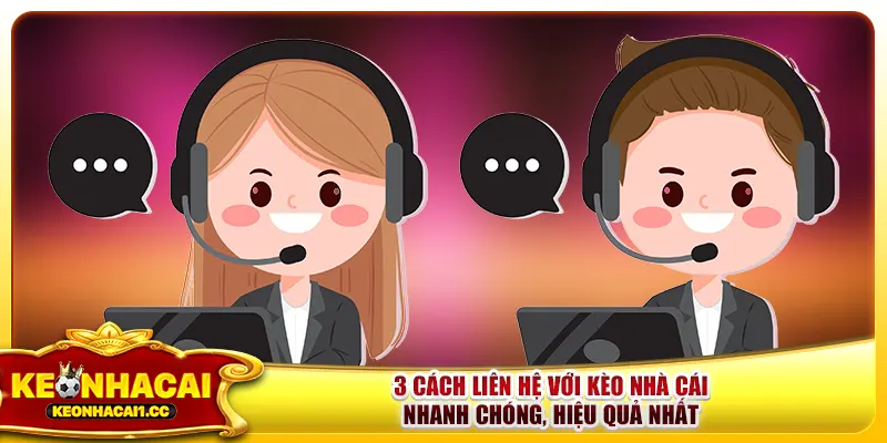 3 Cách Liên Hệ Với Kèo Nhà Cái Nhanh Chóng, Hiệu Quả Nhất