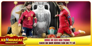 Bùng Nổ Kèo Bàn Thắng - Cách Ăn Đậm Không Cần Dò Tỷ Số