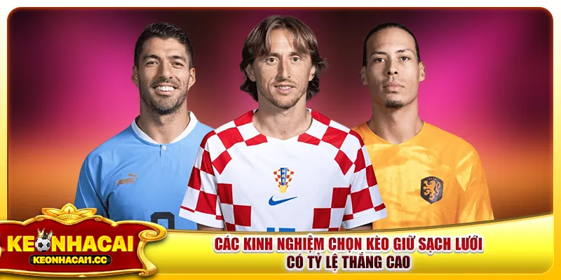 Các kinh nghiệm chọn kèo giữ sạch lưới có tỷ lệ thắng cao Các kinh nghiệm chọn kèo giữ sạch lưới có tỷ lệ thắng cao
