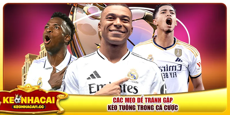 Các mẹo để tránh gặp kèo tuồng trong cá cược Các mẹo để tránh gặp kèo tuồng trong cá cược