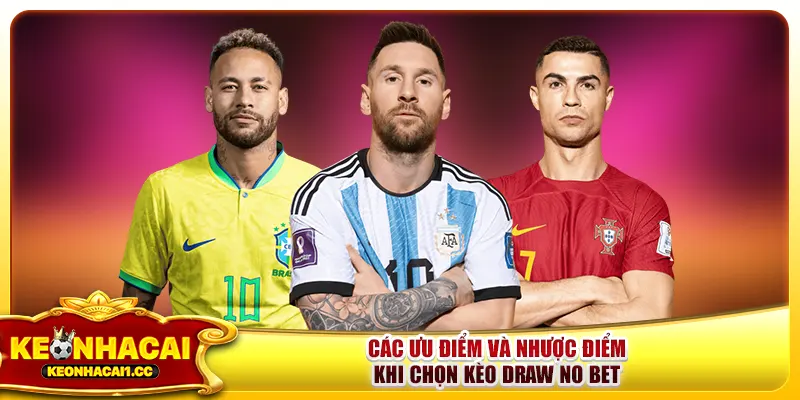 Các ưu điểm và nhược điểm khi chọn kèo Draw No Bet Các ưu điểm và nhược điểm khi chọn kèo Draw No Bet