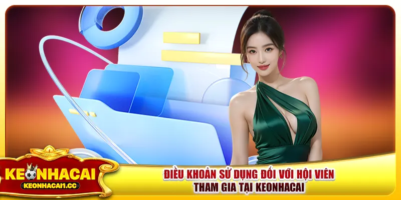 Điều khoản sử dụng đối với hội viên tham gia tại keonhacai Điều khoản sử dụng đối với hội viên tham gia tại keonhacai