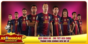 Kèo Châu Âu - Chi Tiết Kèo Cược Thành Viên Không Nên Bỏ Lỡ