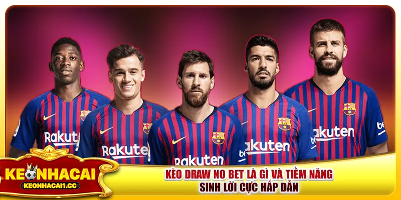 Kèo Draw No Bet Là Gì Và Tiềm Năng Sinh Lời Cực Hấp Dẫn