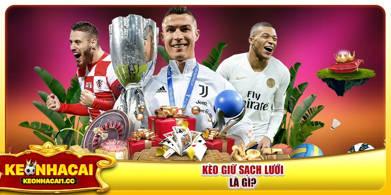 Kèo giữ sạch lưới là gì? Kèo giữ sạch lưới là gì?
