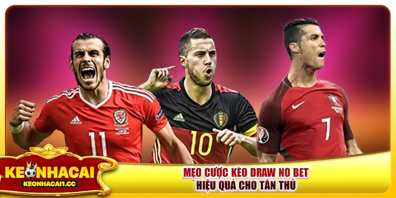 Mẹo cược kèo Draw No Bet hiệu quả cho tân thủ Mẹo cược kèo Draw No Bet hiệu quả cho tân thủ