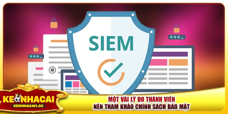 Một vài lý do thành viên nên tham khảo chính sách bảo mật Một vài lý do thành viên nên tham khảo chính sách bảo mật