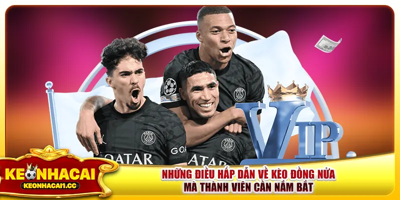Những điều hấp dẫn về kèo đồng nửa mà thành viên cần nắm bắt Những điều hấp dẫn về kèo đồng nửa mà thành viên cần nắm bắt
