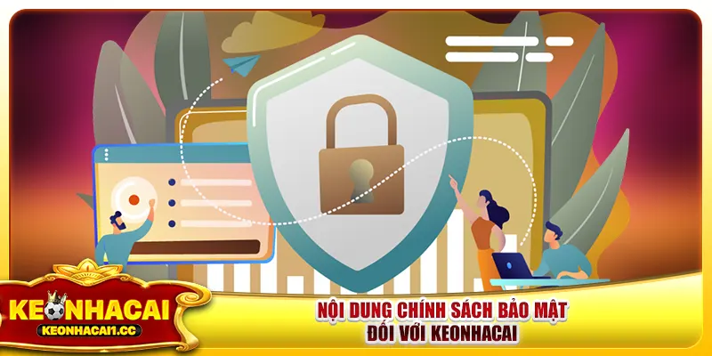 Nội dung chính sách bảo mật mà thành viên tham gia cần nắm rõ Nội dung chính sách bảo mật mà thành viên tham gia cần nắm rõ